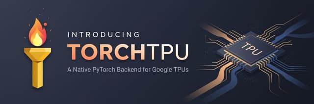 TorchTPU banner: a torch next to a TPU chip, text 'Introducing TorchTPU, a native PyTorch backend for Google TPUs'